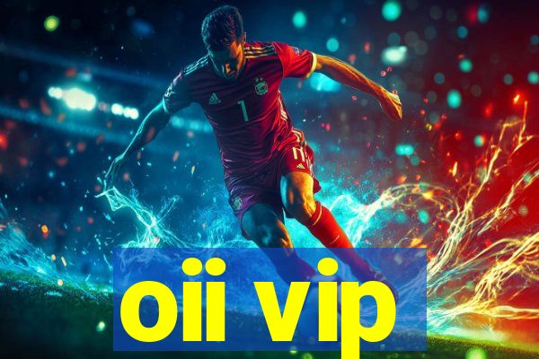 oii vip